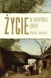 Życie w chłopskiej chacie - Kamil Janicki