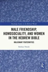 Male Friendship, Homosociality, and Women in the Hebrew Bible - Barbara Thiede