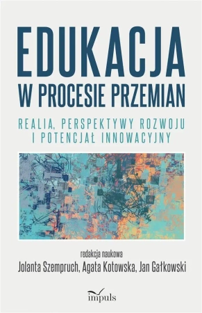 Edukacja w procesie przemian - Jolanta Szempruch, Agata Kotowska, Jan Gałkowski