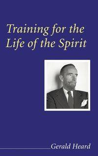 Training for the Life of the Spirit - Gerald Heard