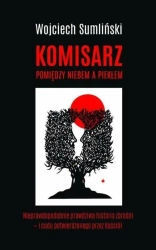 Komisarz pomiędzy niebem a piekłem - Wojciech Sumliński