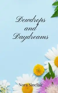 Dewdrops and Daydreams - Nora Sinclair