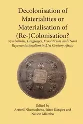 Decolonisation of Materialities or Materialisation of (Re-)Colonisation? - Nhemachena Artwell