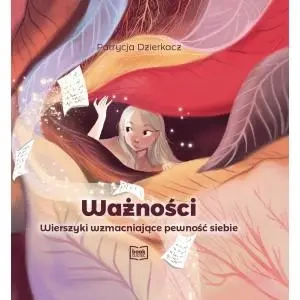 Ważności. Wierszyki wzmacniające pewność siebie - Patrycja Dzierkacz