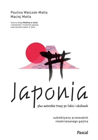 Japonia. Subiektywny przewodnik nieokrzesanego... - Paulina Walczak-Matla, Maciej Matla