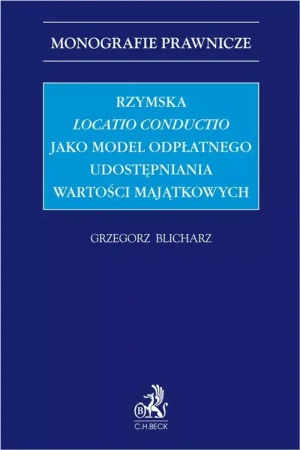 Rzymska locatio conductio jako model odpłatnego udostępniania wartości majątkowych - Grzegorz Blicharz