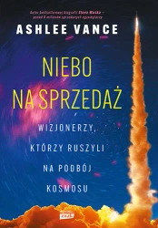 Niebo na sprzedaż. Wizjonerzy, którzy ruszyli na.. - Ashlee Vance