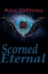 Scorned Eternal - Ana DiPinto