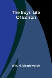 The Boys' Life Of Edison - Meadowcroft Wm. H.