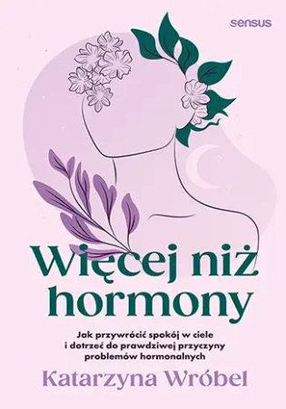 Więcej niż hormony - Katarzyna Wróbel