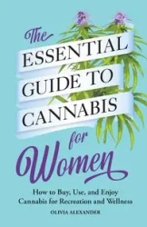 The Essential Guide to Cannabis for Women - Alexander Olivia
