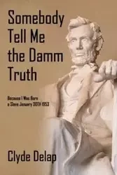 Somebody Tell Me the Damm Truth - Clyde Delap