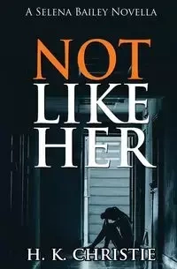 Not Like Her - Christie H.K.