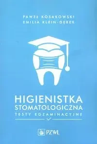 Higienistka stomatologiczna. Testy egzaminacyjne - Paweł Kosakowski, Emilia Klein-Dębek
