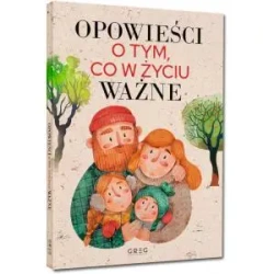 Opowieści o tym, co w życiu ważne. Wydawnictwo Greg - praca zbiorowa