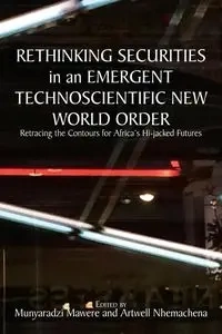 Rethinking Securities in an Emergent Technoscientific New World Order - Mawere Munyaradzi
