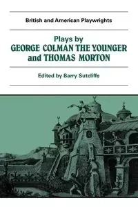 Plays by George Colman the Younger and Thomas Morton - George Colman