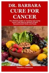 Dr. Barbara Cure for Cancer - Theodore Jamieson