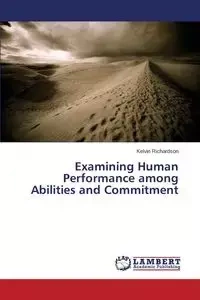 Examining Human Performance among Abilities and Commitment - Kelvin Richardson