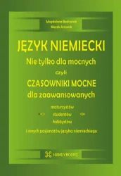 Język niemiecki Nie tylko dla mocnych czyli czasowniki mocne dla zaawansowanych - Magdalena Bednarek, Marek Antonik