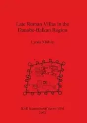 Late Roman Villas in the Danube-Balkan Region - Lynda Mulvin
