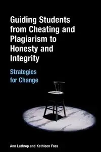 Guiding Students from Cheating and Plagiarism to Honesty and Integrity - Ann Lathrop