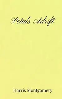 Petals Adrift - Harris Montgomery