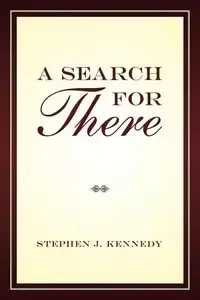 A Search for There - Kennedy Stephen J.
