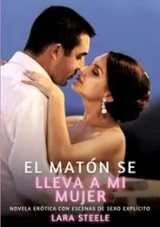 El matón se lleva a mi mujer - Lara Steele