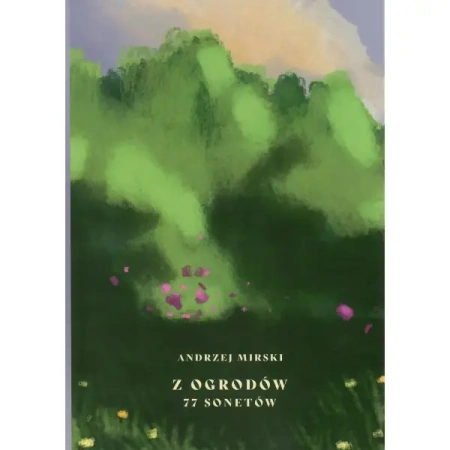 Z ogrodów 77 sonetów - Andrzej Mirski