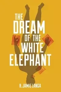 The Dream of the White Elephant - Jamie Langa R.