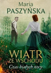 Wiatr ze Wschodu. Czas białych nocy - Maria Paszyńska