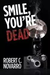 Smile, You'Re Dead - Robert Novarro