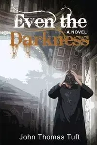 Even the Darkness - John Thomas Tuft