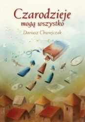 Czarodzieje mogą wszystko - Dariusz Chwiejczak