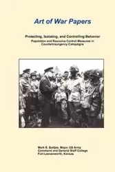 Protecting, Isolating, and Controlling Behavior Population and Resource Control Measures in Counterinsurgency Campaigns - Battjes Mark E.