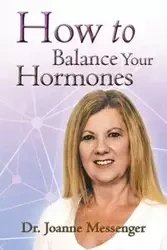 How to Balance Your Hormones - Joanne Messenger Dr
