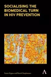 Socialising the Biomedical Turn in HIV Prevention - Susan Kippax