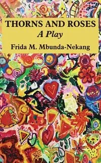 Thorns and Roses - Mbunda Frida M.  Menkan