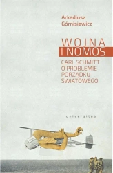 eBook Wojna i nomos Carl Schmitt o problemie porządku światowego - Arkadiusz Górnisiewicz epub mobi