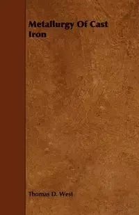 Metallurgy Of Cast Iron - Thomas D. West