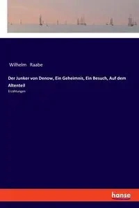 Der Junker von Denow, Ein Geheimnis, Ein Besuch, Auf dem Altenteil - Wilhelm Raabe