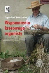 Wspomnienia kresowego organisty - Eugeniusz Swarcewicz