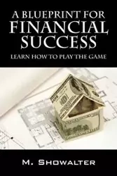 A Blueprint for Financial Success - Showalter M.