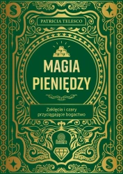 Magia pieniędzy. Zaklęcia i czary przyciągające bogactwo - Patricia Telesco