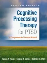 Cognitive Processing Therapy for PTSD - Patricia A. Resick, Candice M. Monson, Kathleen M. Chard