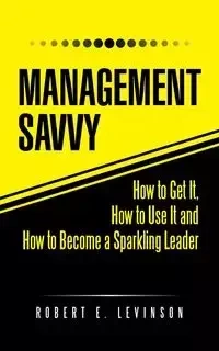 Management Savvy - Robert E. Levinson