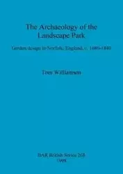 The Archaeology of the Landscape Park - Tom Williamson