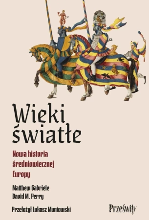 Wieki światłe. Nowa historia średniowiecznej Europy - Matthew Gabriele