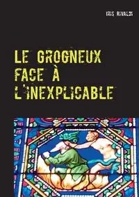 Le Grogneux face à l'inexplicable - Iris Rivaldi